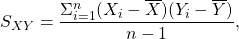 \[ S_{XY} = \frac{{\Sigma}_{i=1}^{n}{(X_i - \overline{X})(Y_i - \overline{Y})}}{n-1}, \]