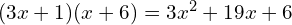 (3x + 1)(x + 6) = 3x^2 + 19x + 6