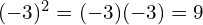 (-3)^2 = (-3)(-3) = 9
